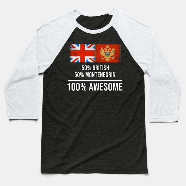 50% British 50% Montenegrin 100% Awesome - Gift for Montenegrin Heritage From Montenegro Baseball T-Shirt by Country Flags